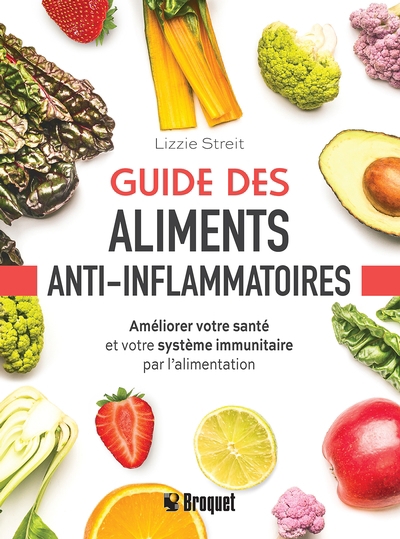 Guide des aliments anti-inflammatoires : Améliorer votre santé et votre système immunitaire par l’alimentation | Streit, Lizzie