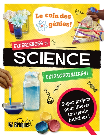 Expériences de science extraordinaires! : Super projets pour libérer ton génie intérieur! | Williams, Victoria M.