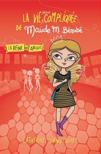 La vie moins compliquée Maude M. Bérubé T.01 -  La reine des abeilles | Girard-Audet, Catherine