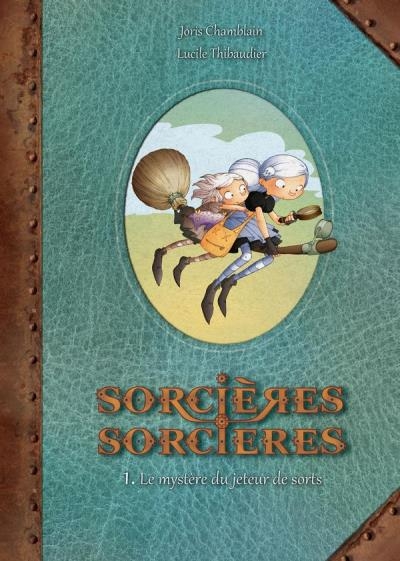 Sorcières, sorcières T.01 - Le mystère du jeteur de sorts  | Chamblain, Joris