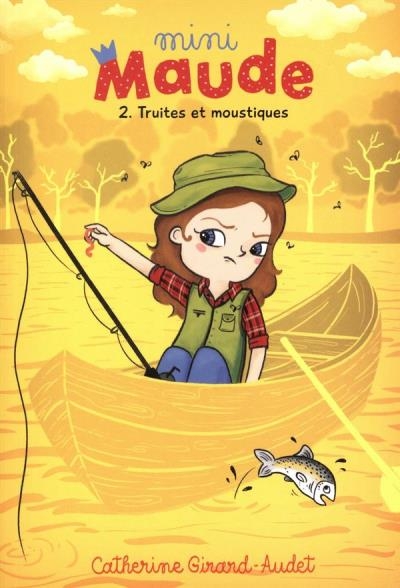 Mini Maude T.02 - Truites et moustiques | Girard-Audet, Catherine