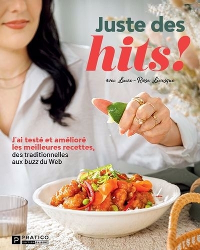 Juste des hits! : J'ai testé et amélioré les meilleures recettes, des traditionneles aux buzz du Web | Lévesque, Lucie-Rose (Auteur)