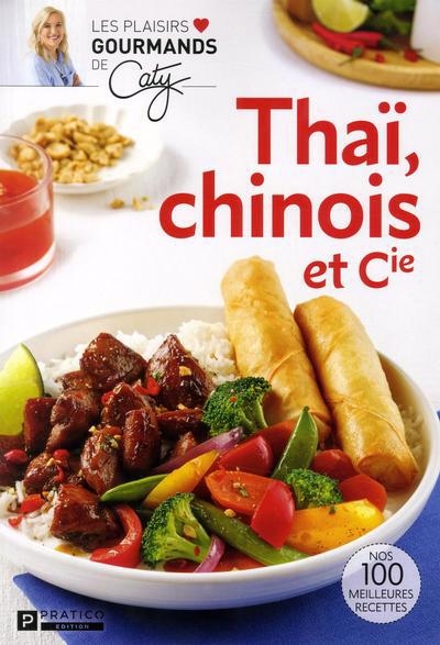 Thaï, chinois et Cie : nos 100 meilleures recettes | Bérubé, Caty
