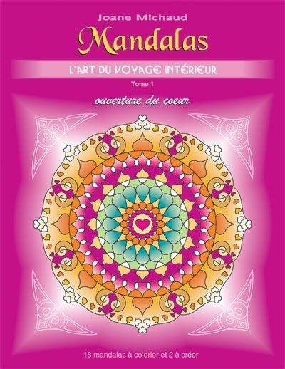 Mandalas, L'art du voyage intérieur T.01 -  Ouverture du coeur | Michaud, Joane