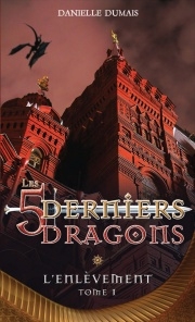 5 derniers dragons T.01 - Enlèvement (L')   | Dumais, Danielle