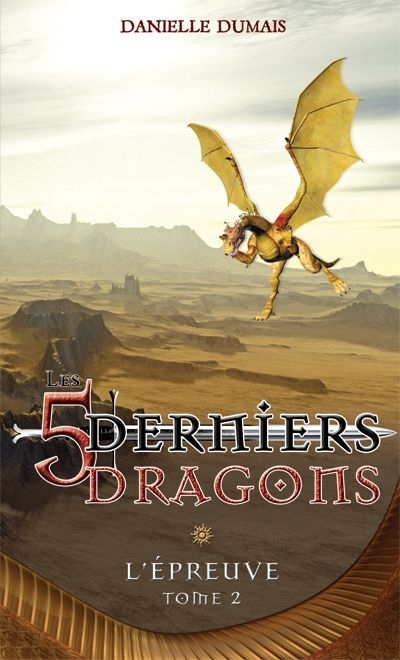 5 derniers dragons T.02 - Épreuve (L') | Dumais, Danielle