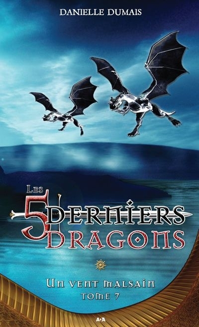 5 derniers dragons T.07 - Un vent malsain | Dumais, Danielle