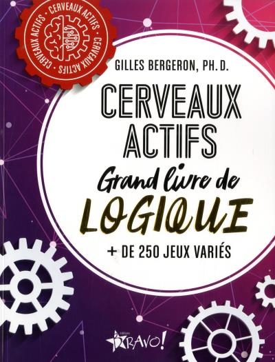 Cerveaux actifs - Grand livre de logique (+ de 250 jeux variés) | Bergeron, Gilles