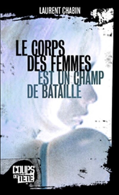 corps des femmes est un champ de bataille (Le) | Chabin, Laurent