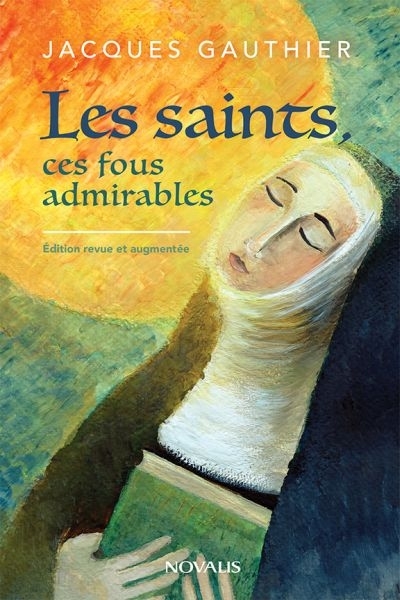 saints, ces fous admirables (Les) | Gauthier, Jacques