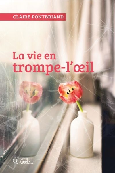 La vie en trompe-l'oeil  | Pontbriand, Claire