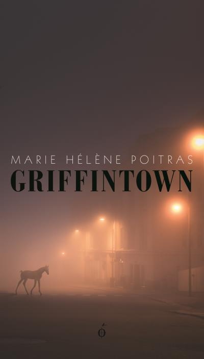 Griffintown  | Poitras, Marie Hélène