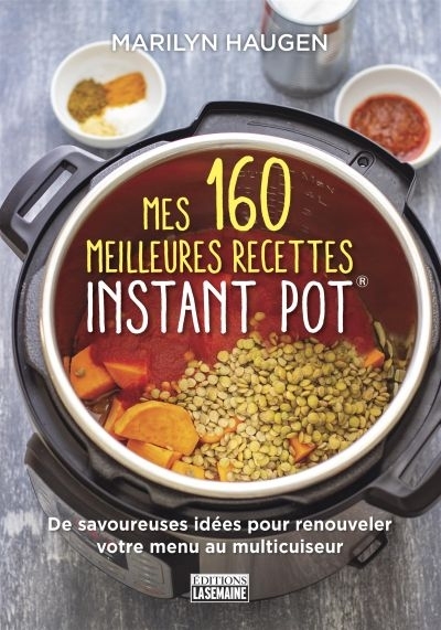 Mes 160 meilleures recettes Instant Pot | Haugen, Marilyn