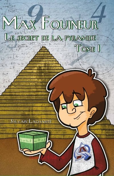 Max fouineur T.01 - secret de la pyramide (Le) | Lacharité, Sylvain
