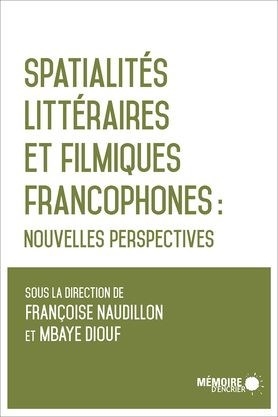 Spatialités littéraires et filmiques francophones  | Collectif