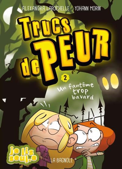 Trucs de peur T.02 - Un fantôme trop bavard  | Larochelle, Alexandra