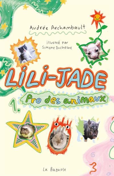 Lili-Jade T.01 - Pro des animaux | Archambault, Audrée (Auteur) | Duchesne, Simone (Illustrateur)