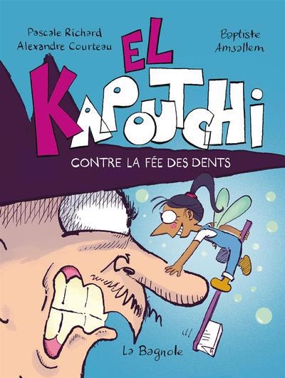 El Kapoutchi  T.04 - Contre la fée des dents | Richard, Pascale | Courteau, Alexandre