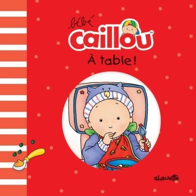 Bébé Caillou - À table!  | Morin, Pascale