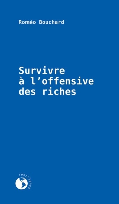 Survivre à l'offensive des riches  | Bouchard, Roméo