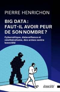 Big Data : doit-on avoir peur de son nombre?  | Henrichon, Pierre