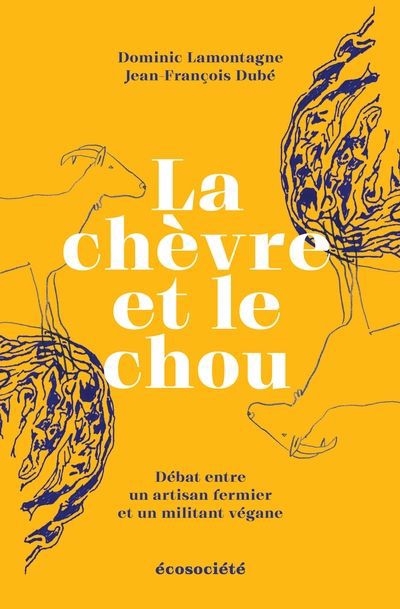 La Chèvre et le chou : Discussion critique entre un artisan fermier et un militant végane | Lamontagne, Dominic