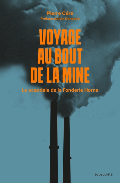 Voyage au bout de la mine : Le scandale de la Fonderie Horne | Céré, Pierre 