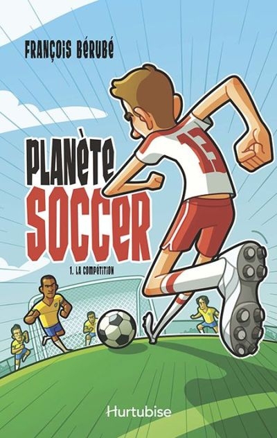 Planète Soccer T.01 - La Compétition | Bérubé, François