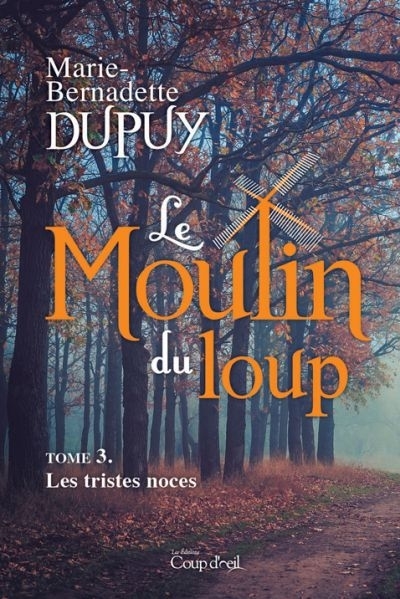 Le Moulin du Loup T.03 - Les tristes noces  | Dupuy, Marie-Bernadette