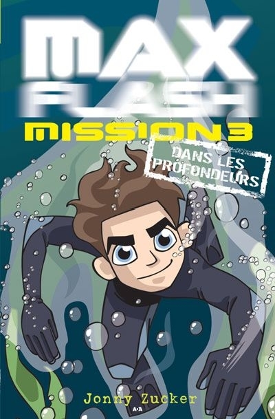 Max Flash, mission T.03 - Dans les profondeurs | Zucker, Jonny