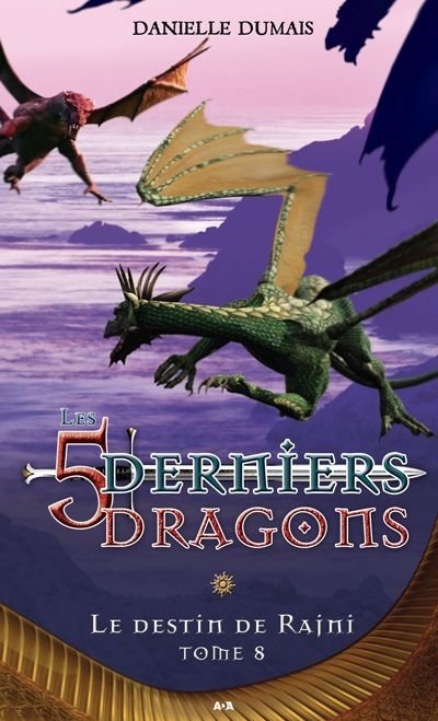 5 derniers dragons T.08 - Destin de Rajni (Le) | Dumais, Danielle