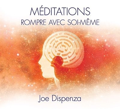 AUDIO- Méditations : rompre avec soi-même | Joe Dispenza