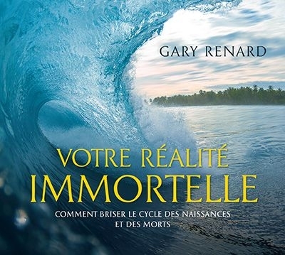 Votre réalité immortelle: comment briser le cycle des naissances et des morts (CD audio MP3) | Renard, Gary R.