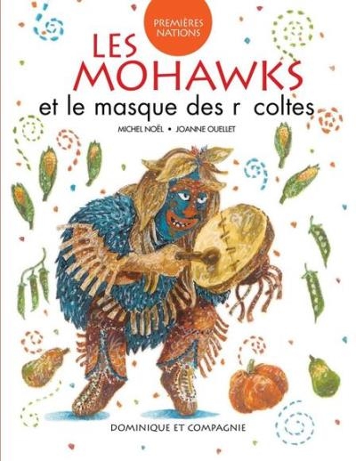 Mohawks et le masque des récoltes (Les) | Noël, Michel