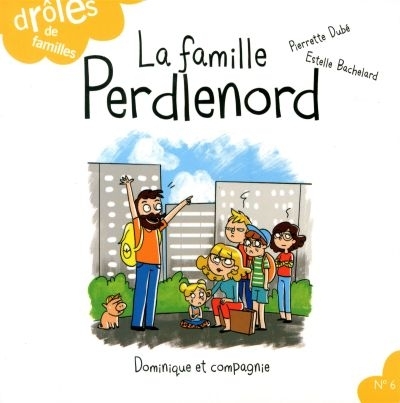 Drôles de familles T.06 - La famille Perdlenord | Dubé, Pierrette