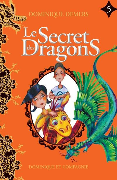 Le secret des dragons T.05 | Demers, Dominique