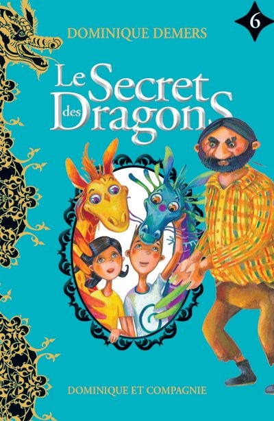 Le secret des dragons T.06 | Demers, Dominique