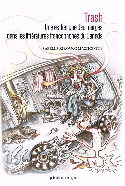 Trash : une esthétique des marges dans les littératures francophones du Canada | Kirouac Massicotte, Isabelle (Auteur)