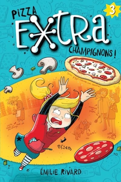 Extra T.03 - Pizza extra champignons!  | Rivard, Émilie