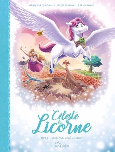 Céleste la licorne T.05 - Courage, bébé dragon! | Guilbault, Geneviève (Auteur)