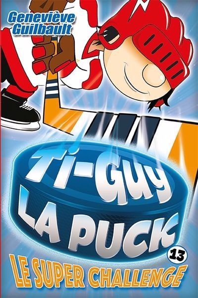 Ti-Guy la puck T.13 - Le super Challenge | Guilbault, Geneviève