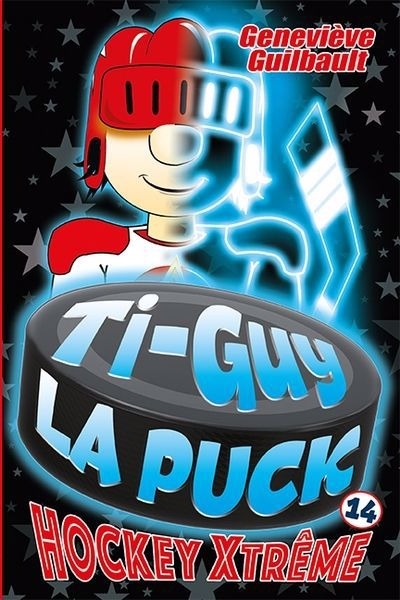 Ti-Guy la Puck T.14 - Hockey Xtrême | Guilbault, Geneviève (Auteur)