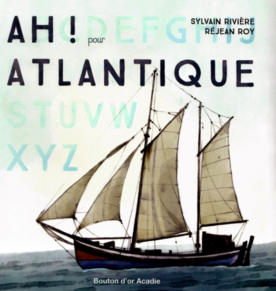 Ah! Pour Atlantique | Rivière, Sylvain (Auteur) | Roy, Réjean (Illustrateur)