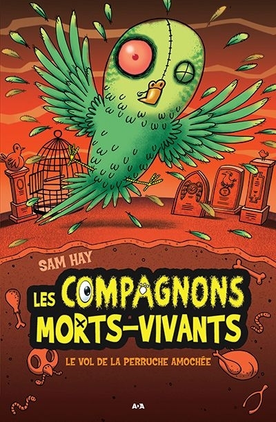 Compagnons Morts-Vivants (Les) T.06 - Le vol de la perruche amochée  | Hay, Sam