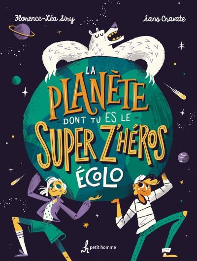 planète dont tu es le super z'héros écolo (La) | Siry, Florence-Léa