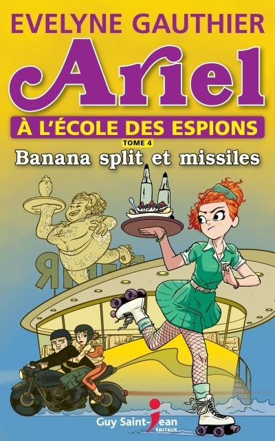 Ariel à l'école des espions T.04 - Banana split et missiles  | Gauthier, Evelyne