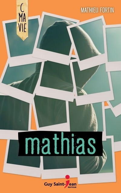 C ma vie - Mathias  | Fortin, Mathieu