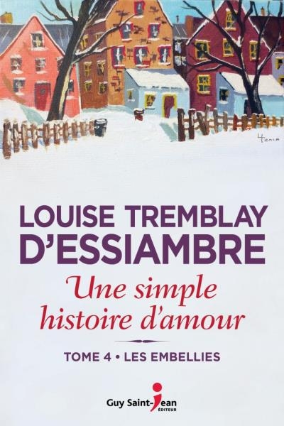 Une simple histoire d'amour T.04 - Les embellies | Tremblay-D'Essiambre, Louise