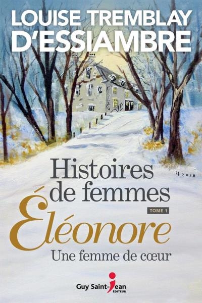 Histoires de femmes T.01 - Eléonore, une femme de coeur  | Tremblay-D'Essiambre, Louise