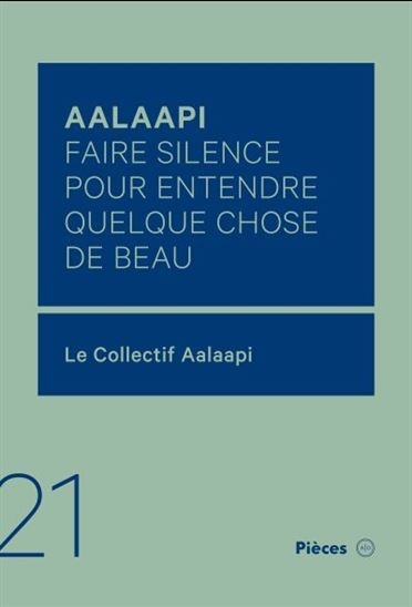 Pièces T.21 - Aalaapi : faire silence pour entendre quelque chose de beau | Collectif Aalaapi